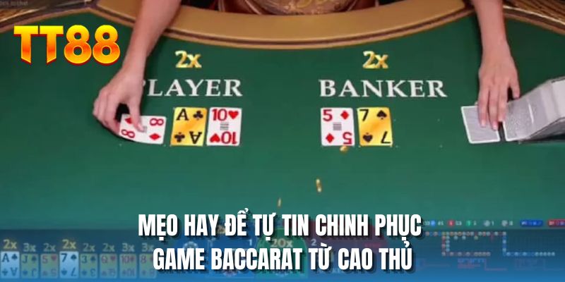 Mẹo hay để tự tin chinh phục game Baccarat từ cao thủ